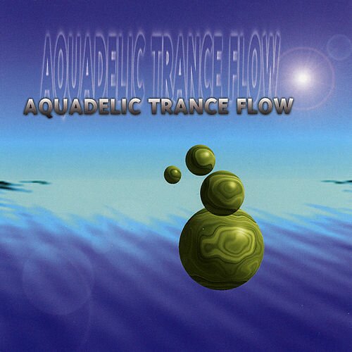 Aquadelic Trance Flow - Aquadelic Trance Flow