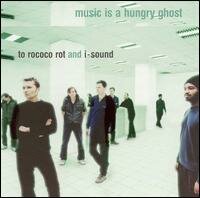 To Rococo Rot And I-Sound - Music Is A Hungry Ghost