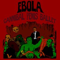 Ebola - Cannibal Penis Ballet