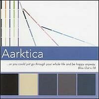 Aarktica - ...Or You Could Just Go Through Your Whole Life and Be Happy Anyway (Bliss Out Vol. 18)