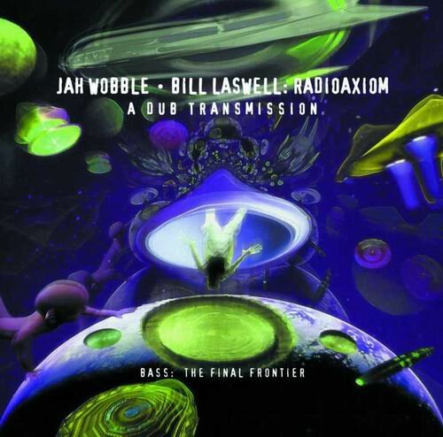 Jah Wobble & Bill Laswell - Radioaxiom – A Dub Transmission