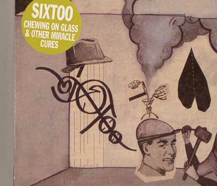Sixtoo - Chewing On Glass & Other Miracle Cures