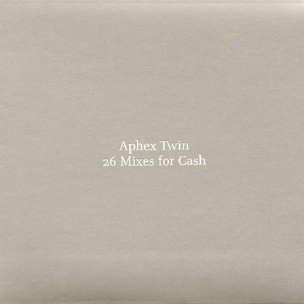Aphex Twin - 26 Mixes For Cash