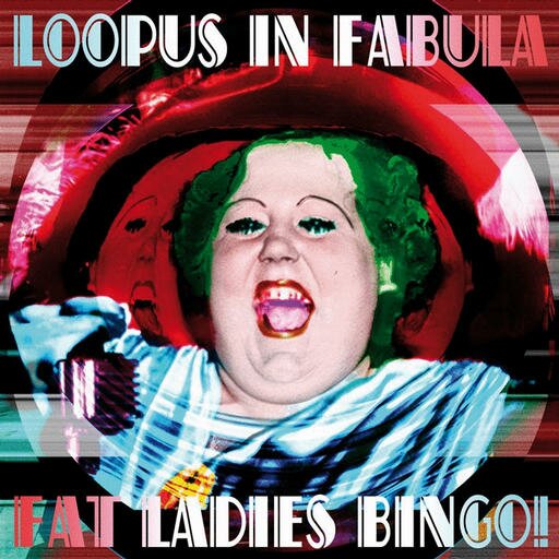 Loopus in Fabula - Fat Ladies Bingo!