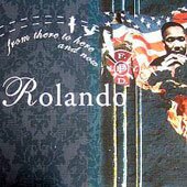 Rolando – From There to Here and Now