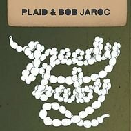 Plaid & Bob Jaroc - Greedy Baby