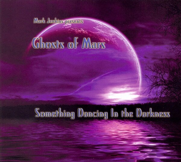 Mark Jenkins Presents Ghosts Of Mars - Something Dancing In The Darkness