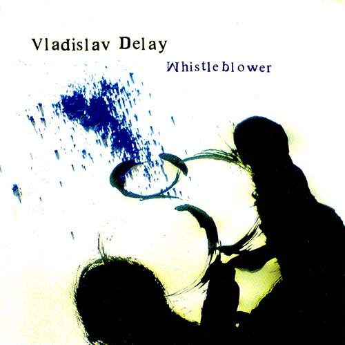 Vladislav Delay - Whistleblower